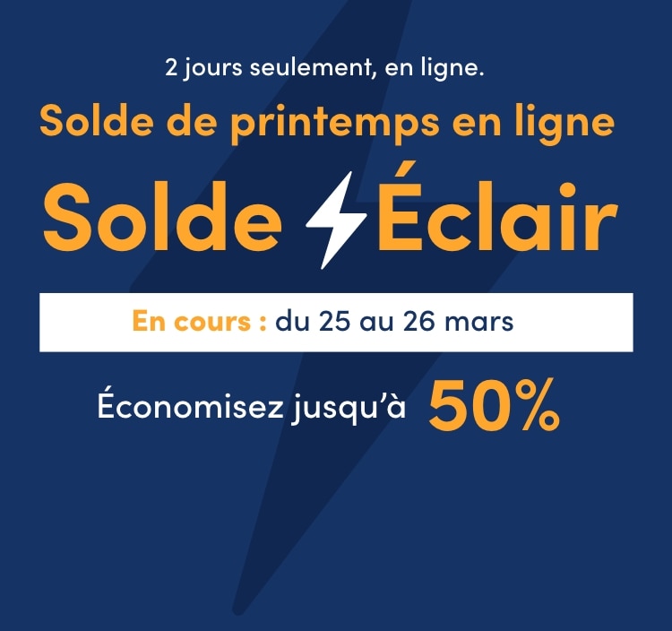 Du 25 au 26 mars 2 jours seulement, en ligne. Solde de printemps en ligne Solde Éclair Économisez jusqu’à 50%