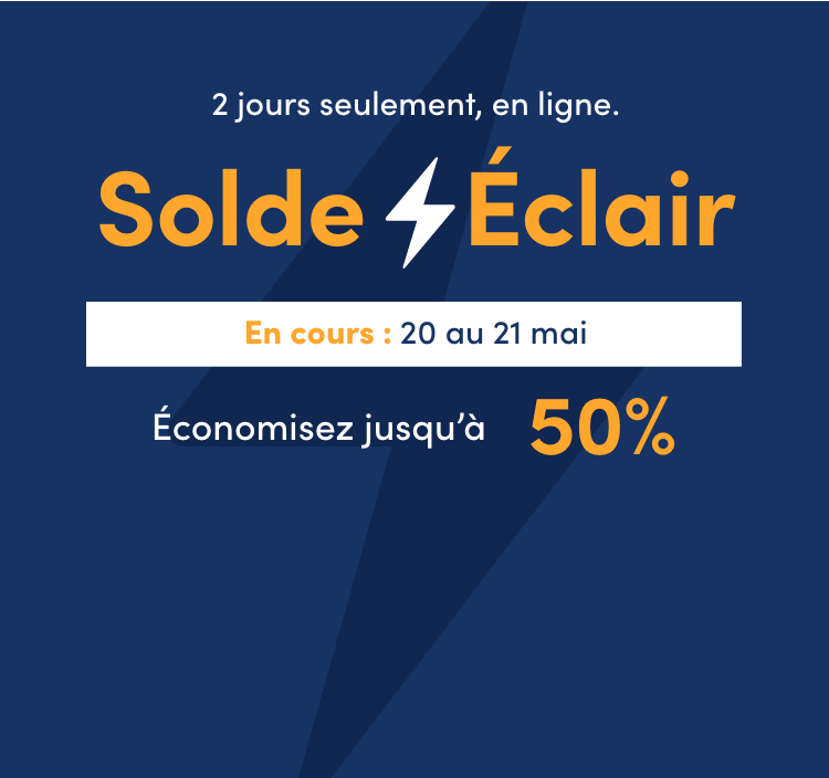Du 20 au 21 mai 2 jours seulement, en ligne.  Solde Éclair  Économisez jusqu’à 50%