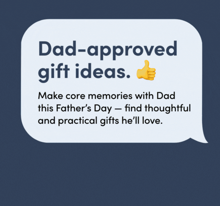 Dad-Approved Gift Ideas. Make core memories with Dad this Father’s Day — find thoughtful and practical gifts he’ll love.