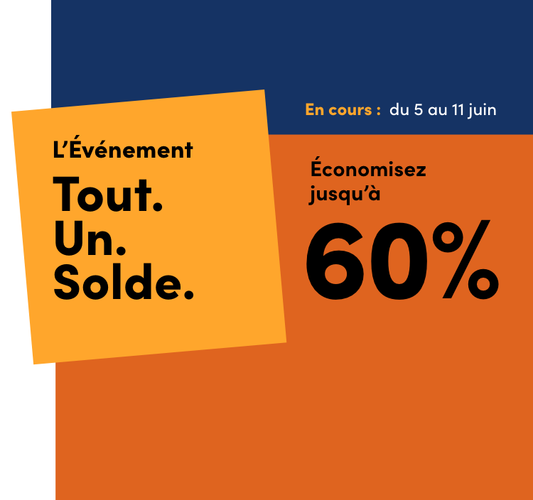 L’Événement Tout. Un. Solde.  Du 5 au 11 juin  Économisez jusqu’à 60 %