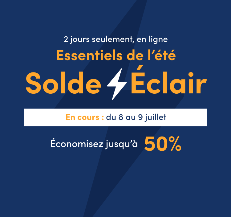 Du 8 au 9 juillet 2 jours seulement, en ligne. Essentiels de l'été Solde Éclair Économisez jusqu’à 50 %*