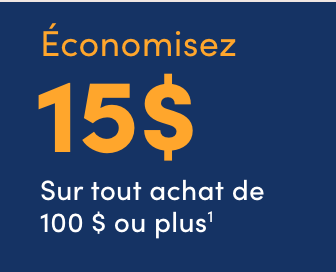 HL: Économisez 15 $ SL: Sur Tout Achat de 100 $ ou plus* Utilisez le code promo: PROMO15AOUT2025 CTA: En Savoir Plus