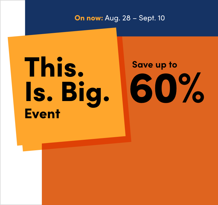This. Is. Big. Event  On now: Aug. 28 – Sept. 10  Save up to 60%