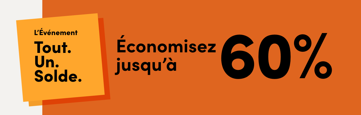 L’Événement Tout. Un. Solde.  En cours : du 28 août au 10 septembre Économisez jusqu’à 60 %