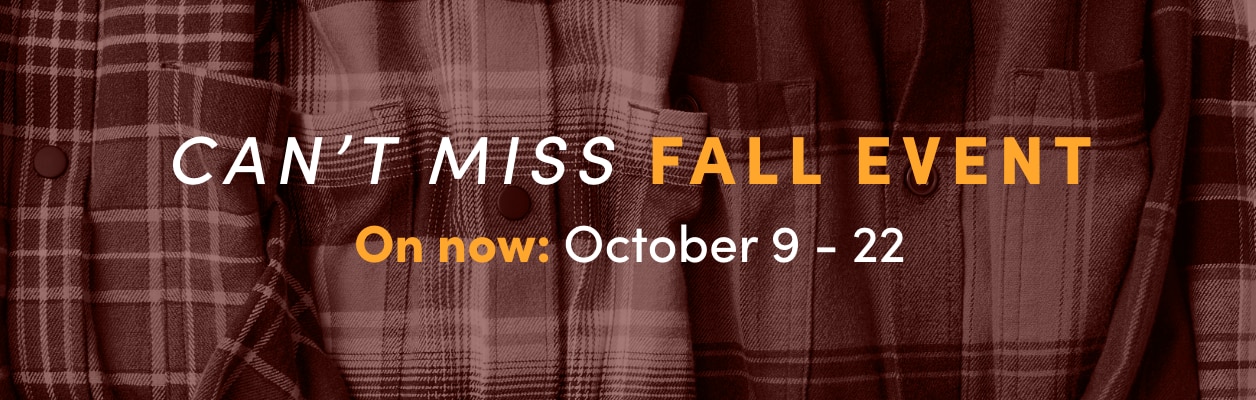 Can’t Miss Fall Event On now: October 9 - 22 Save up to 60% 