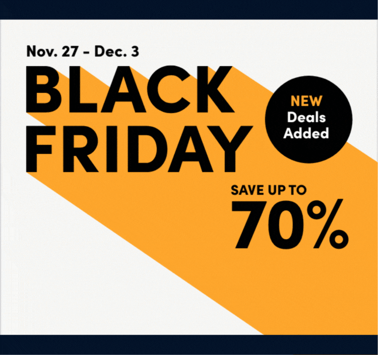 BLACK FRIDAY Save up to 70% New Deals Added. On now: Nov. 27 – Dec. 3