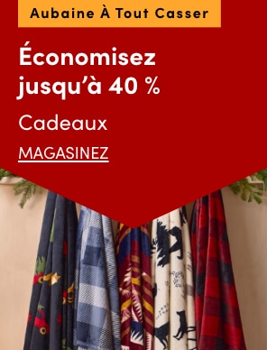 Aubaine à Tout Casser Cadeaux économisez jusqu'à 40 %