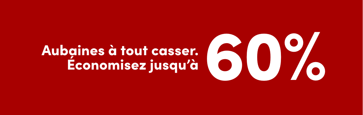 Événement des soldes de l’après-Noël. Aubaines à tout casser. Économisez jusqu'à 60 % Aubaines à tout casser valables du 24 au 31 déc.