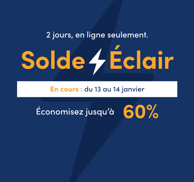 2 jours, en ligne seulement. Solde Éclair En cours : du 13 au 14 janvier Économisez jusqu’à 60 %