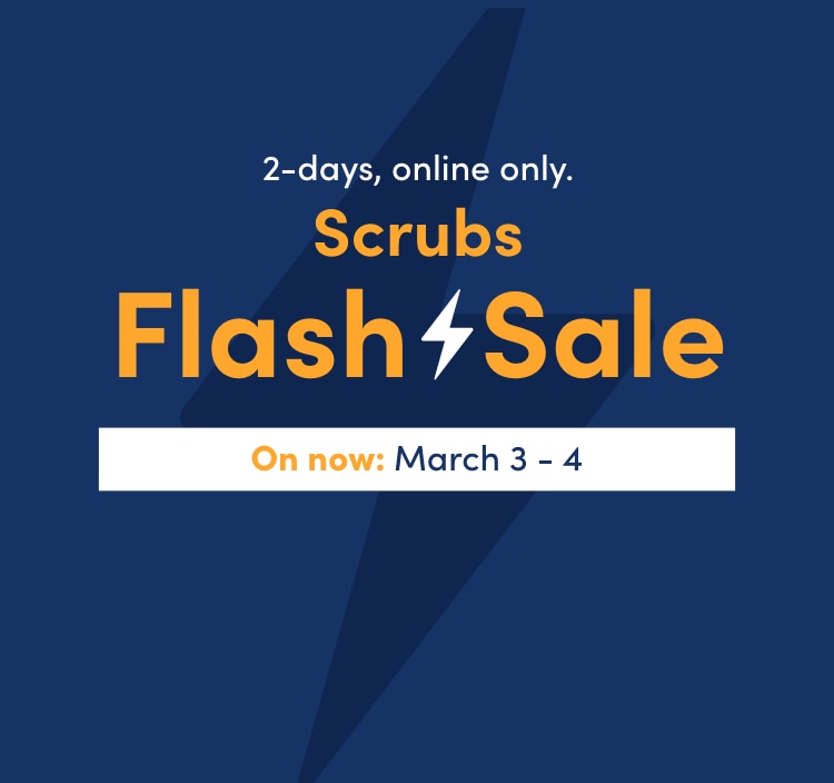 2 days, online only. Scrubs Flash Sale March 3 - 4